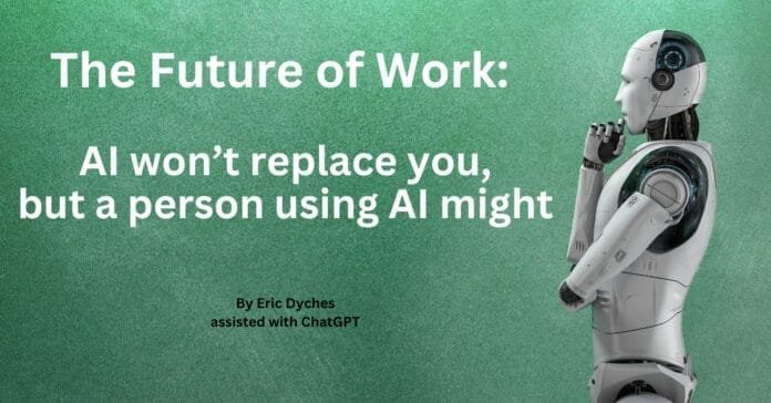 The Future of Work: AI won’t replace you, but a person using AI might.
