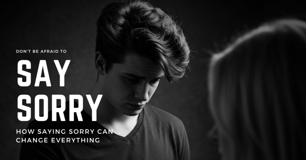 Don't be afraid to apologize: how saying sorry can change everything.