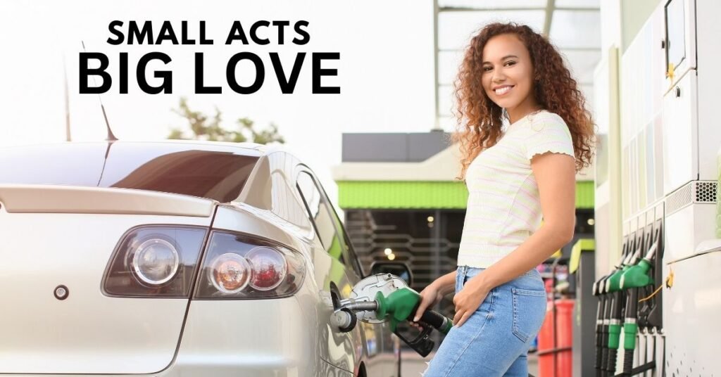 A small act of service, like filling a tank of gass, showcasing everyday kindness and the things we do for love.